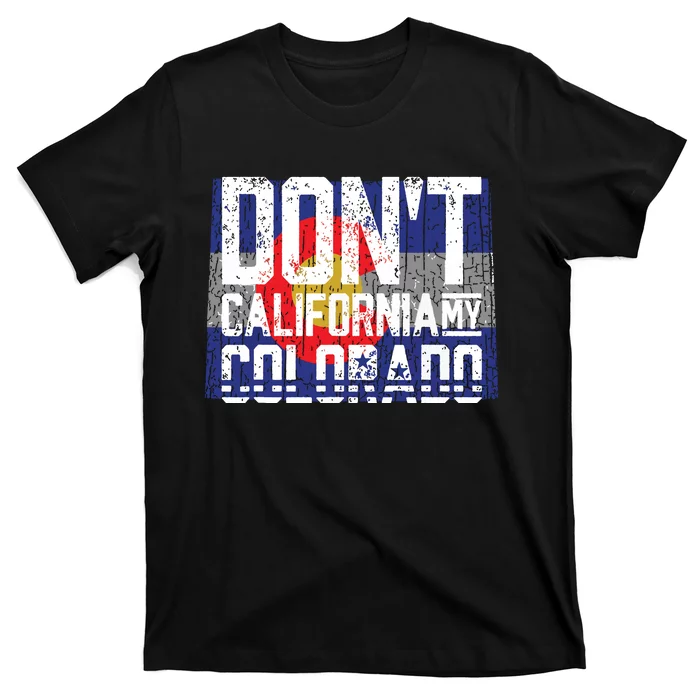 Dont California My Colorado T-Shirt