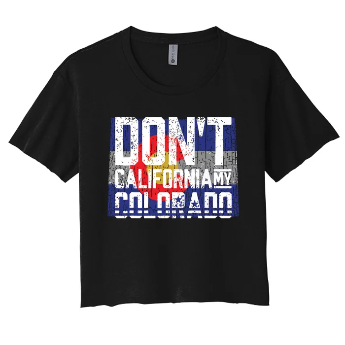 Dont California My Colorado Women's Crop Top Tee