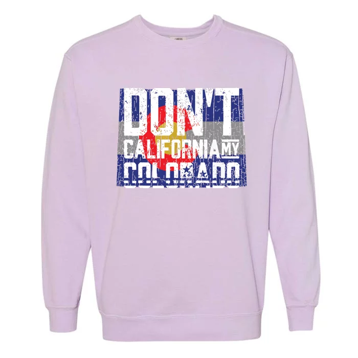 Dont California My Colorado Garment-Dyed Sweatshirt