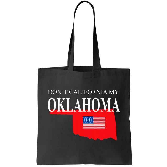 Dont California My Oklahoma Anti Liberal Trump Tote Bag