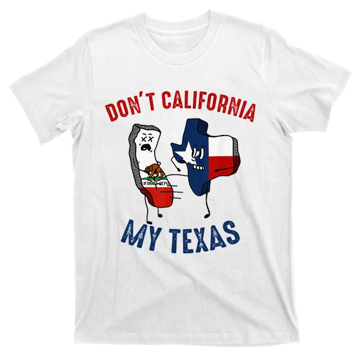 Don't California My Texas Funny T-Shirt