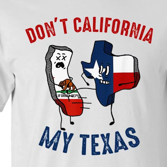 Don't California My Texas Funny Tall T-Shirt