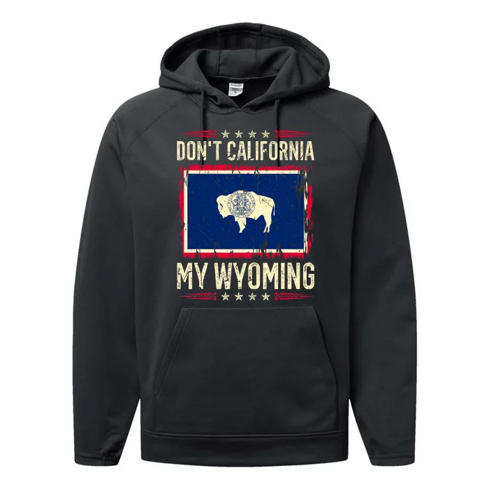 Dont California My Wyoming AntiLiberal Conservative Pride Performance Fleece Hoodie