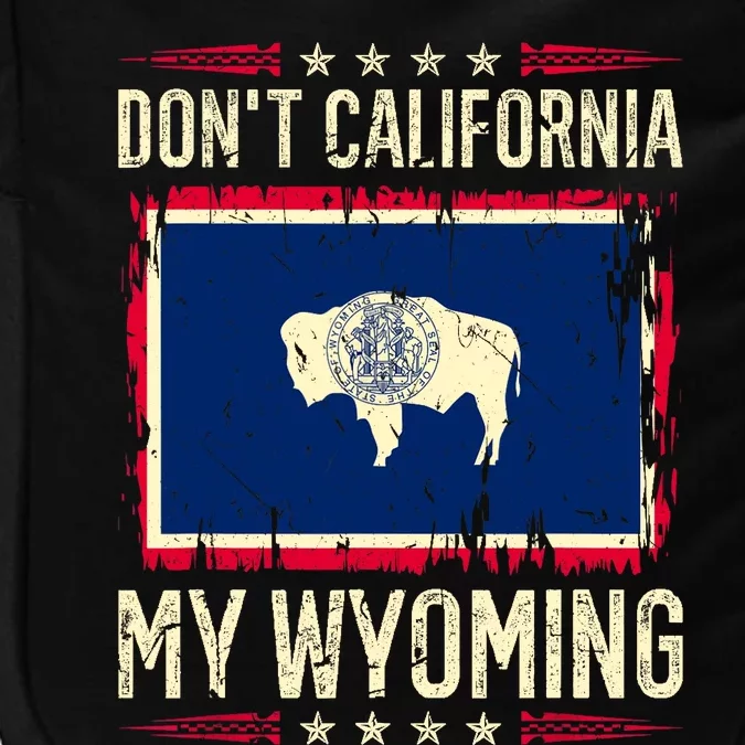 Dont California My Wyoming AntiLiberal Conservative Pride Impact Tech Backpack