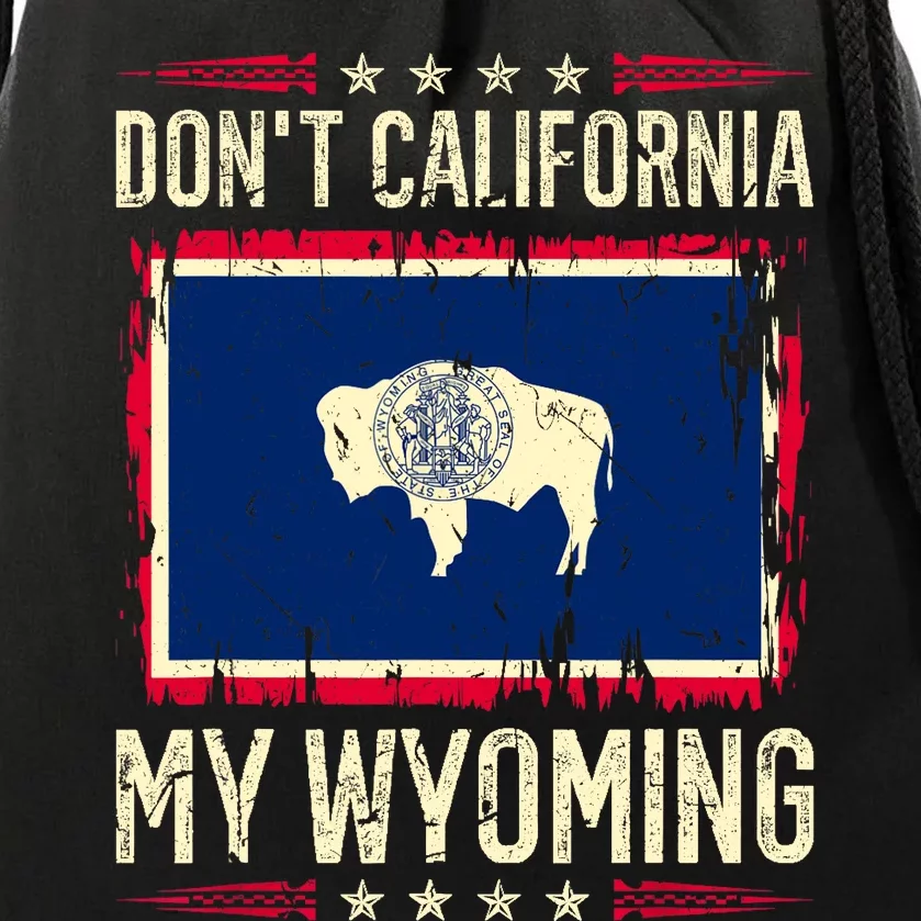 Dont California My Wyoming AntiLiberal Conservative Pride Drawstring Bag