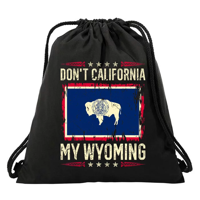 Dont California My Wyoming AntiLiberal Conservative Pride Drawstring Bag