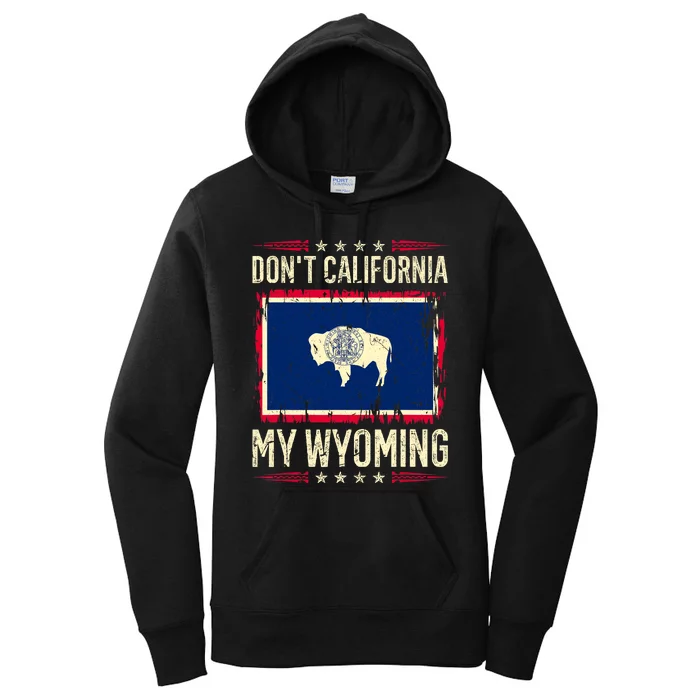 Dont California My Wyoming AntiLiberal Conservative Pride Women's Pullover Hoodie