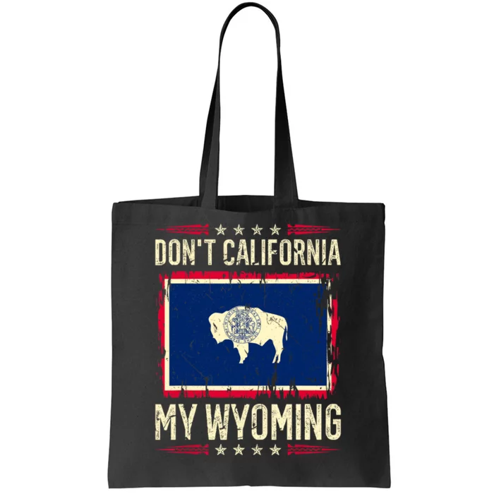 Dont California My Wyoming AntiLiberal Conservative Pride Tote Bag