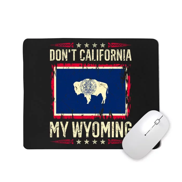 Dont California My Wyoming AntiLiberal Conservative Pride Mousepad