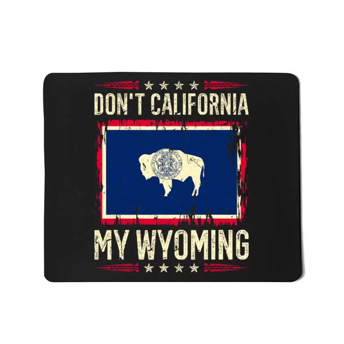 Dont California My Wyoming AntiLiberal Conservative Pride Mousepad