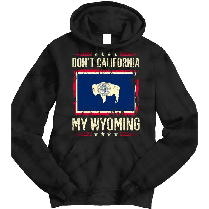 Dont California My Wyoming AntiLiberal Conservative Pride Tie Dye Hoodie