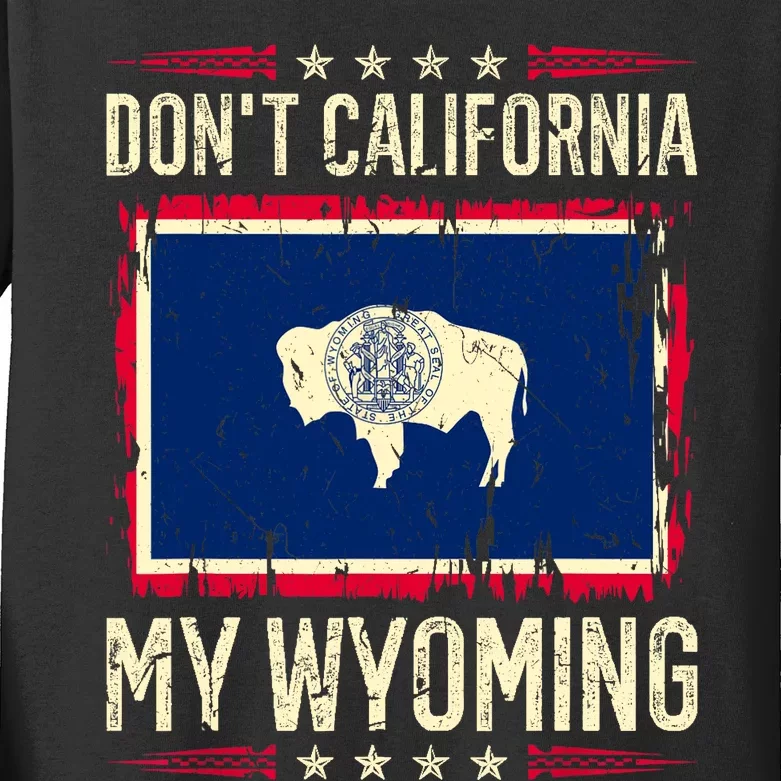 Dont California My Wyoming AntiLiberal Conservative Pride Kids Long Sleeve Shirt