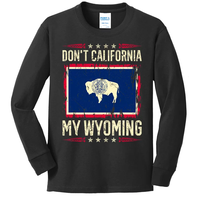 Dont California My Wyoming AntiLiberal Conservative Pride Kids Long Sleeve Shirt