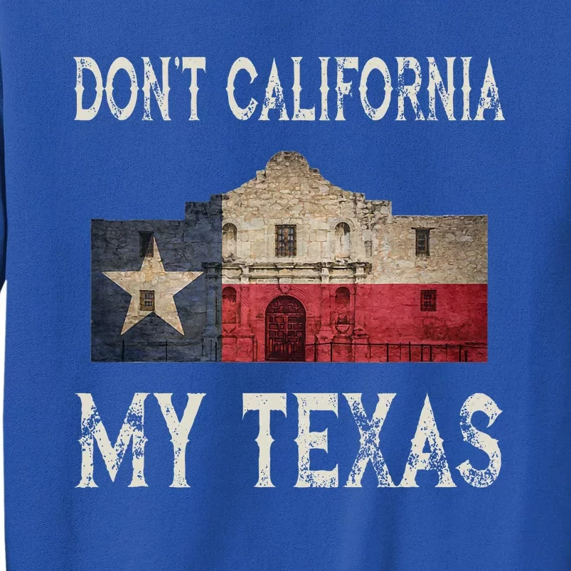 DonT California My Texas Alamo Lone Star State Flag Tall Sweatshirt