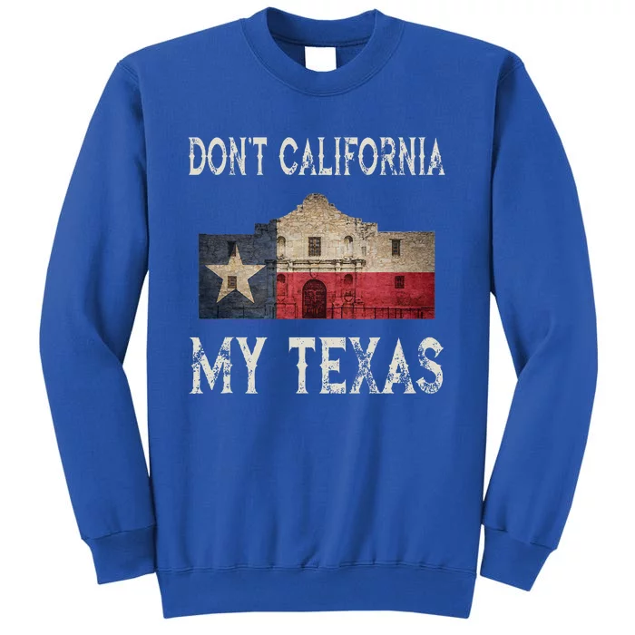 DonT California My Texas Alamo Lone Star State Flag Tall Sweatshirt