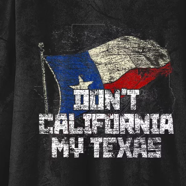 Dont California My Texas Hooded Wearable Blanket