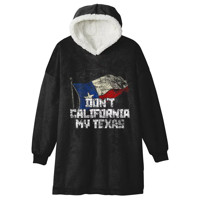 Dont California My Texas Hooded Wearable Blanket