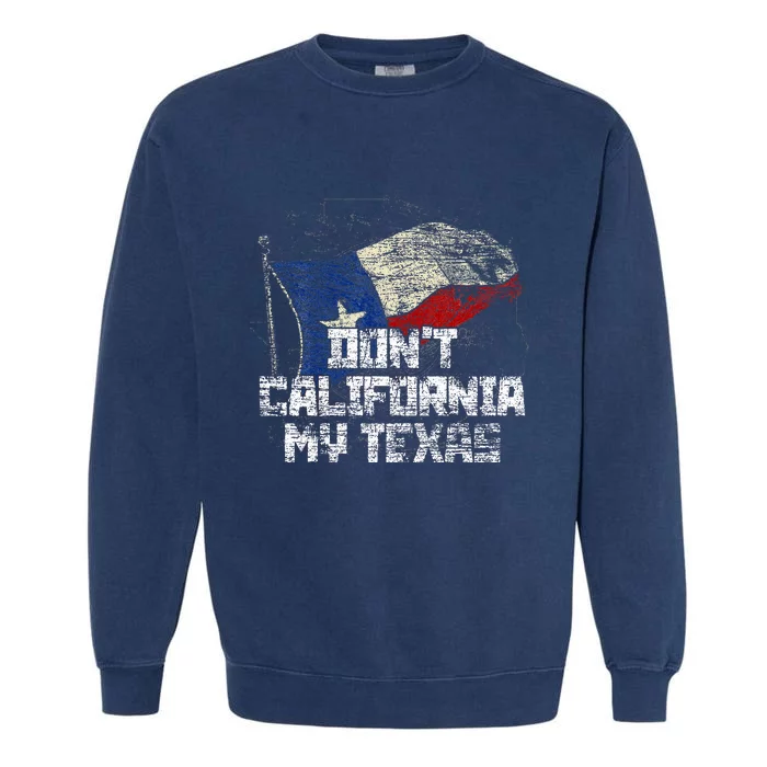 Dont California My Texas Garment-Dyed Sweatshirt