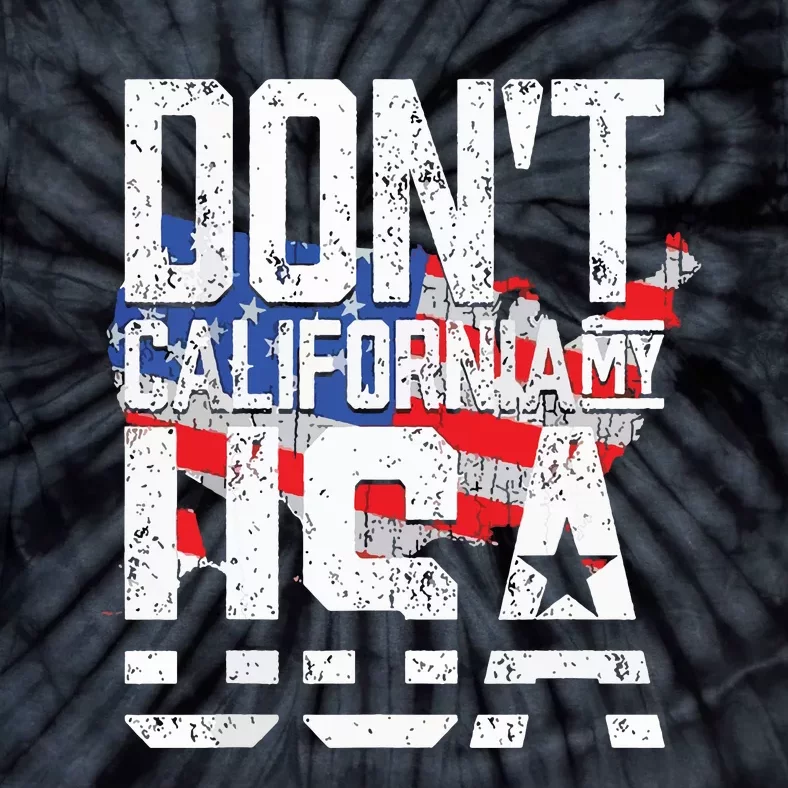 Dont California My Usa Tie-Dye T-Shirt