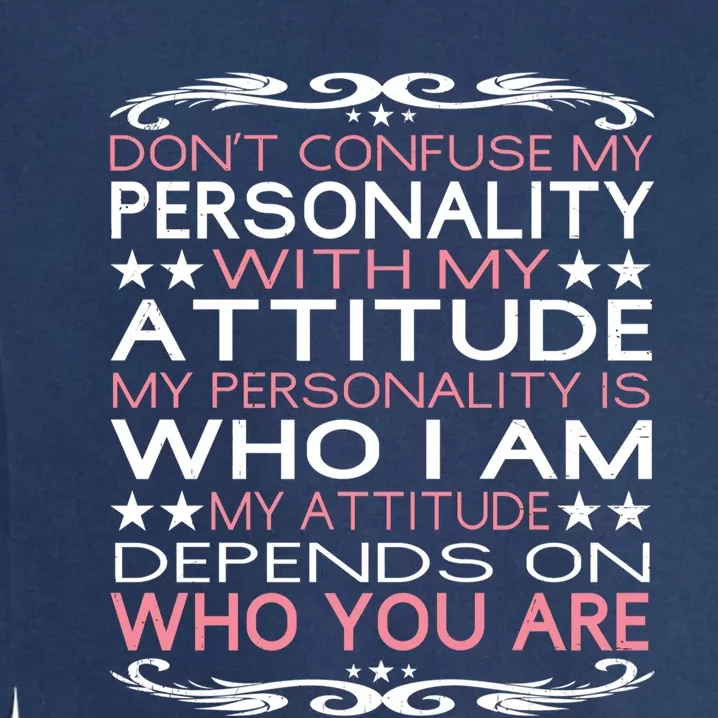 Dont Confuse My Personality With My Attitude Sarcastic Great Gift Garment-Dyed Sweatshirt