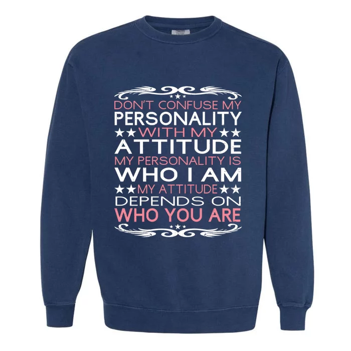 Dont Confuse My Personality With My Attitude Sarcastic Great Gift Garment-Dyed Sweatshirt