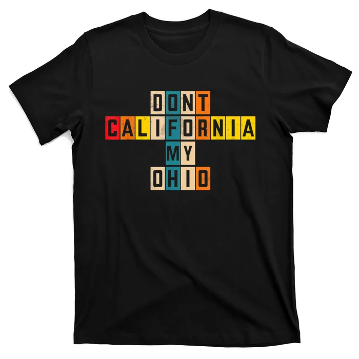 Don't California My Ohio T-Shirt