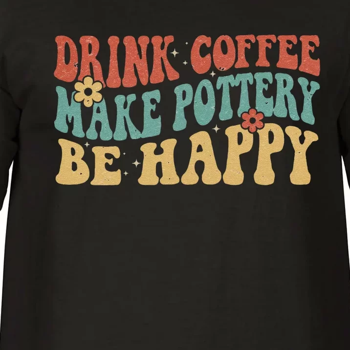 Drink Coffee Make Pottery Be Happy Groovy Pottery Artist Comfort Colors T-Shirt