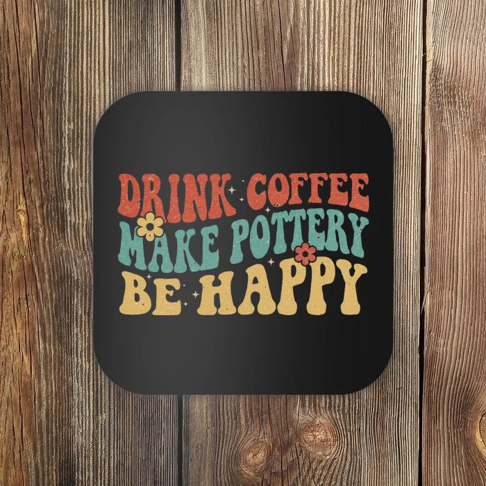 Drink Coffee Make Pottery Be Happy Groovy Pottery Artist Coaster