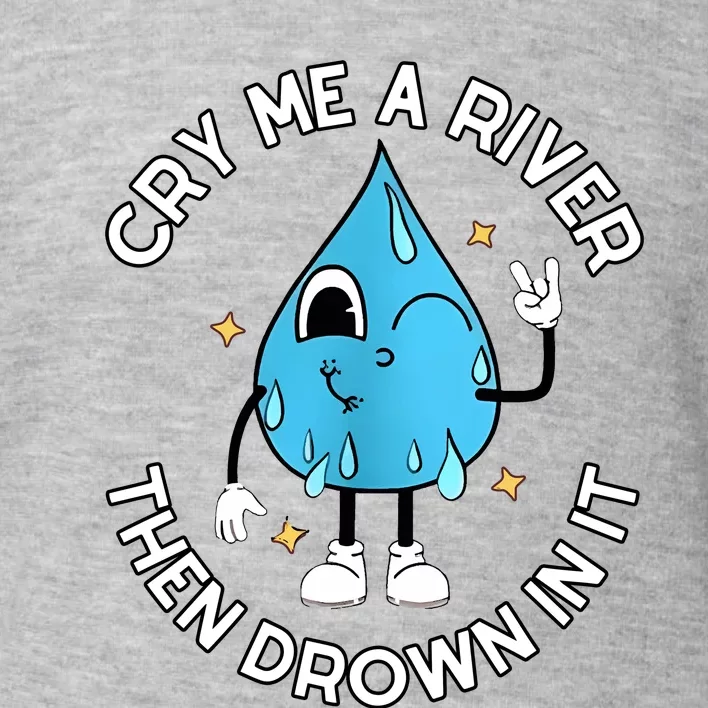 Doublecrossco Cry Me A River Then Drown In It Toddler Sweatshirt