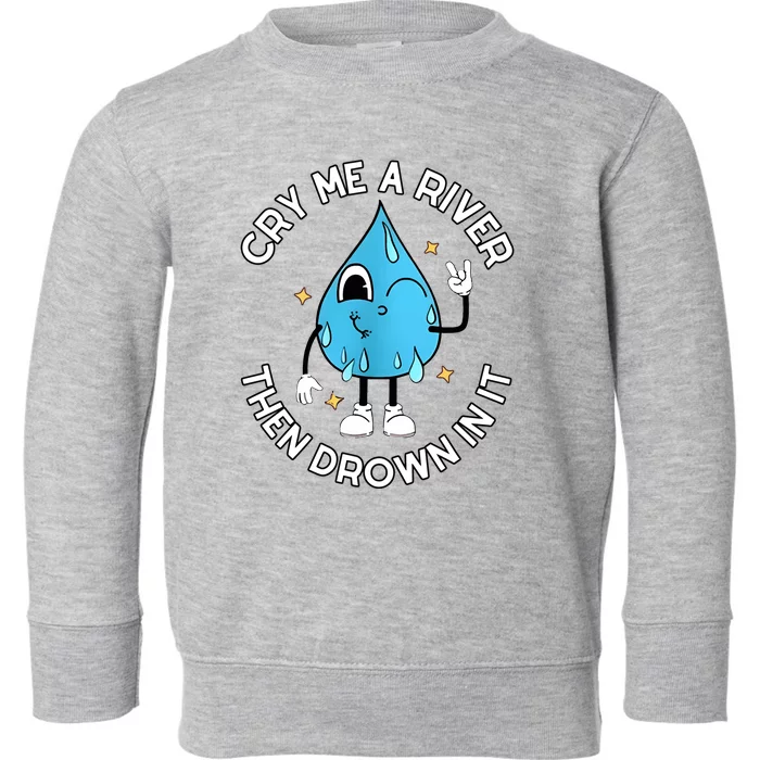 Doublecrossco Cry Me A River Then Drown In It Toddler Sweatshirt