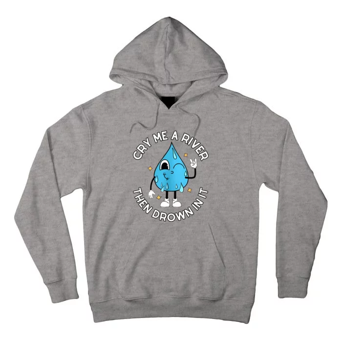 Doublecrossco Cry Me A River Then Drown In It Tall Hoodie