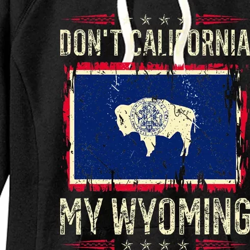 DonT California My Wyoming Antiliberal Conservative Pride Women's Fleece Hoodie