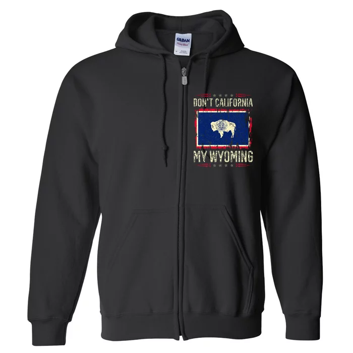 DonT California My Wyoming Antiliberal Conservative Pride Full Zip Hoodie