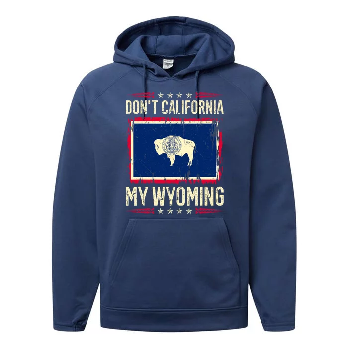 Dont California My Wyoming AntiLiberal Conservative Pride Performance Fleece Hoodie