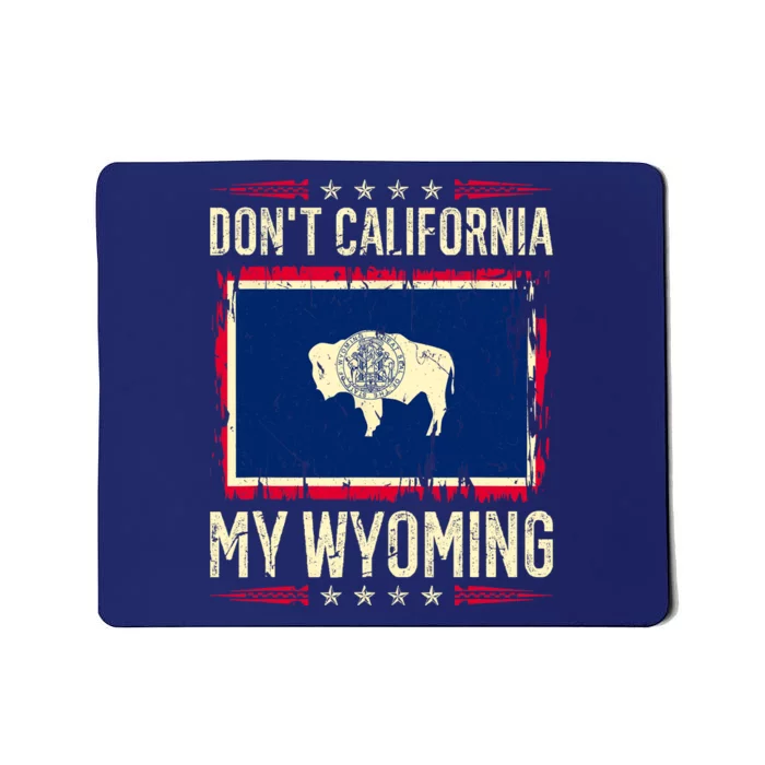 Dont California My Wyoming AntiLiberal Conservative Pride Mousepad