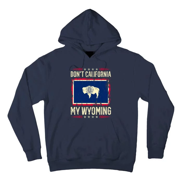 Dont California My Wyoming AntiLiberal Conservative Pride Tall Hoodie