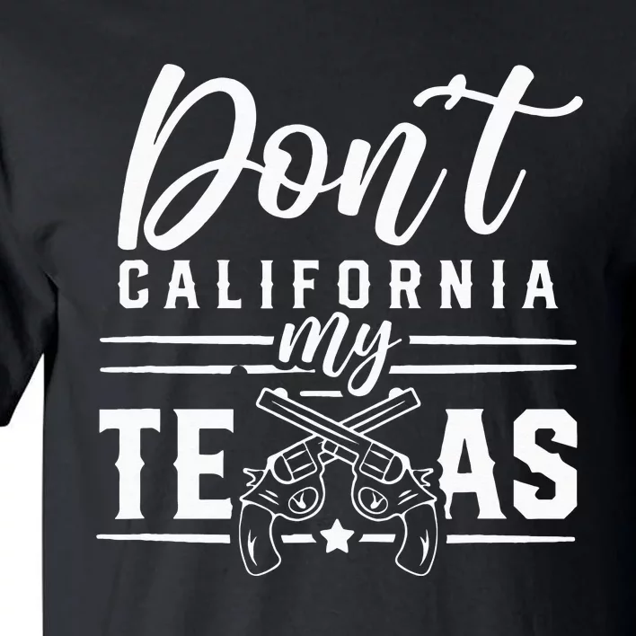 Dont California My Texas Lover Texans Texan State Tall T-Shirt