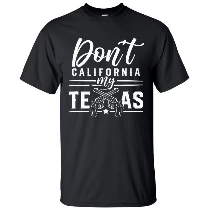 Dont California My Texas Lover Texans Texan State Tall T-Shirt