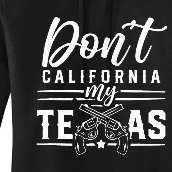 Dont California My Texas Lover Texans Texan State Women's Pullover Hoodie