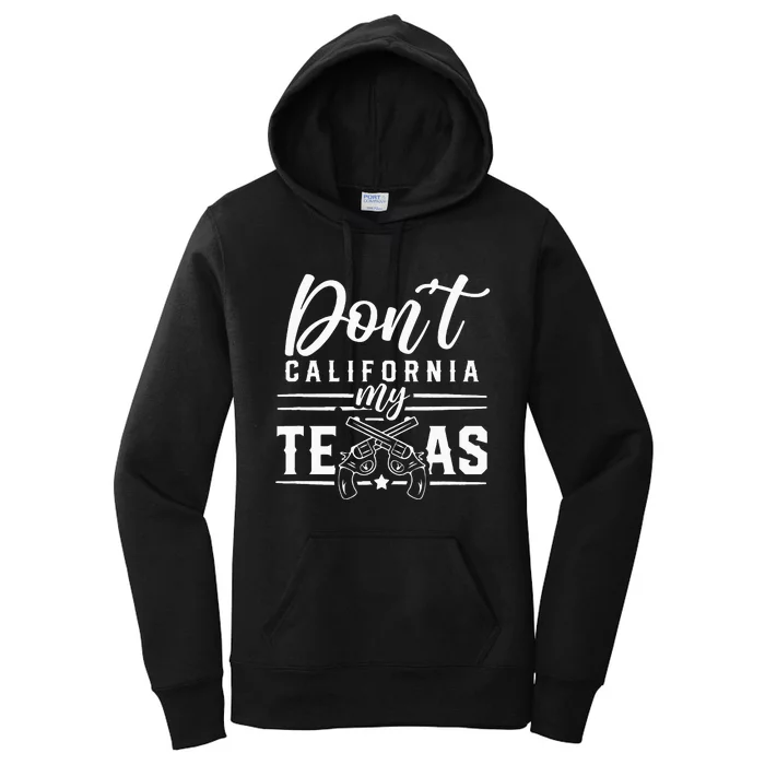 Dont California My Texas Lover Texans Texan State Women's Pullover Hoodie