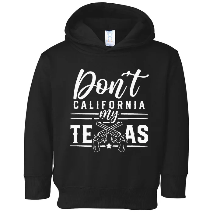 Dont California My Texas Lover Texans Texan State Toddler Hoodie