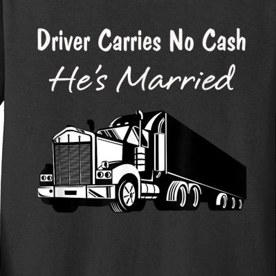 Driver Carries No Cash, He's Married Fun Truckers Kids Long Sleeve Shirt