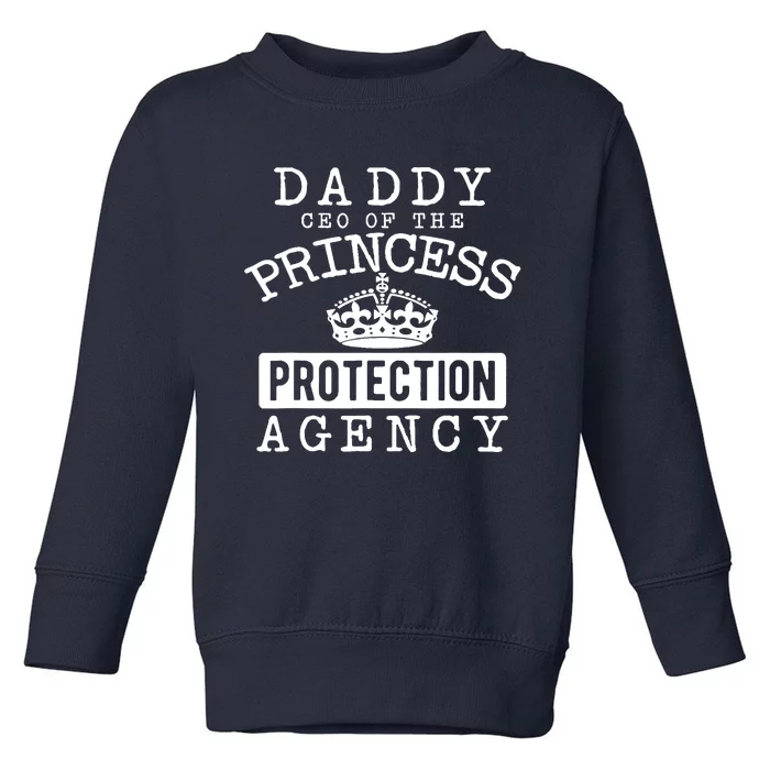 Daddy CEO Of The Princess Protection Agency Toddler Sweatshirt