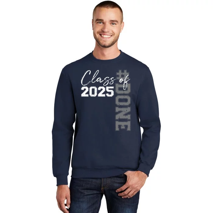 Done Class Of 2025 Graduate Funny 2025 Graduation Seniors Tall Sweatshirt