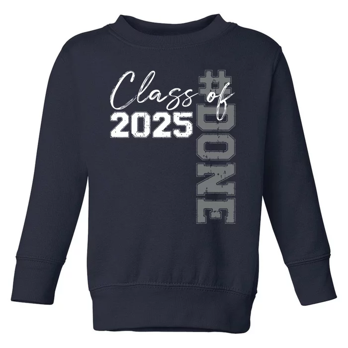 Done Class Of 2025 Graduate Funny 2025 Graduation Seniors Toddler Sweatshirt