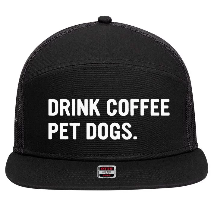 Drink Coffee Pet Dogs Funny Caffeine Dog Lover 7 Panel Mesh Trucker Snapback Hat