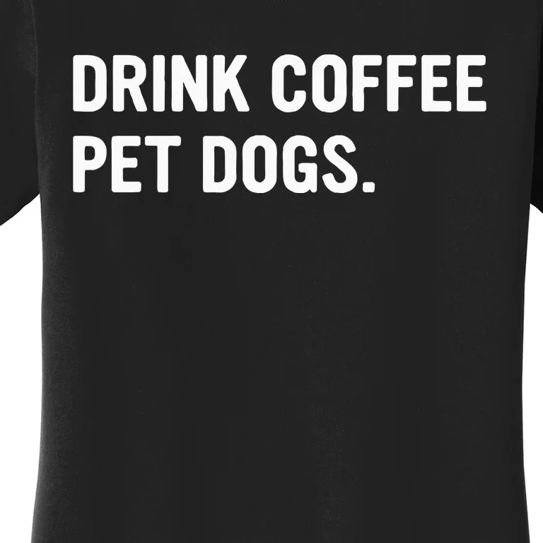 Drink Coffee Pet Dogs Funny Caffeine Dog Lover Women's T-Shirt