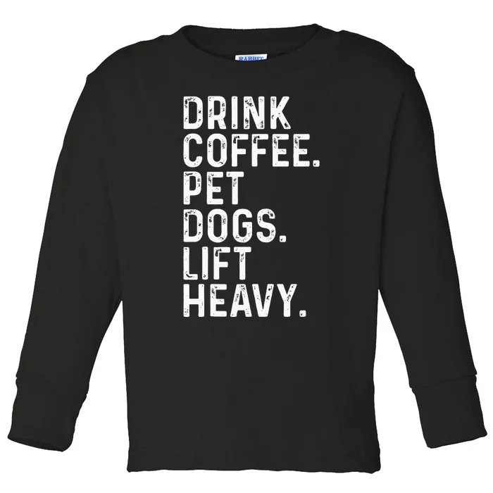 Drink Coffee Pet Dogs Lift Heavy Funny Gym Apparel Vintage Toddler Long Sleeve Shirt