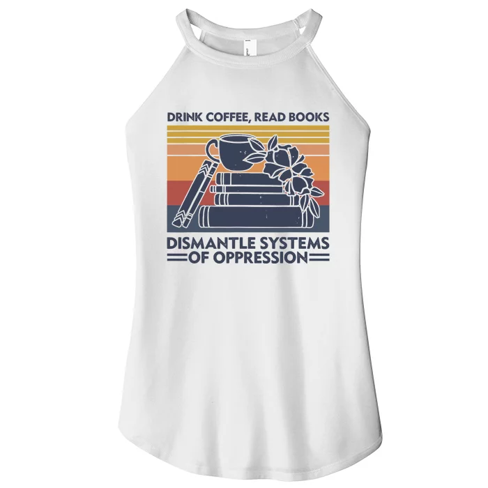 Drink Coffee Read Books Dismantle Systems Of Oppression Vintage Women’s Perfect Tri Rocker Tank