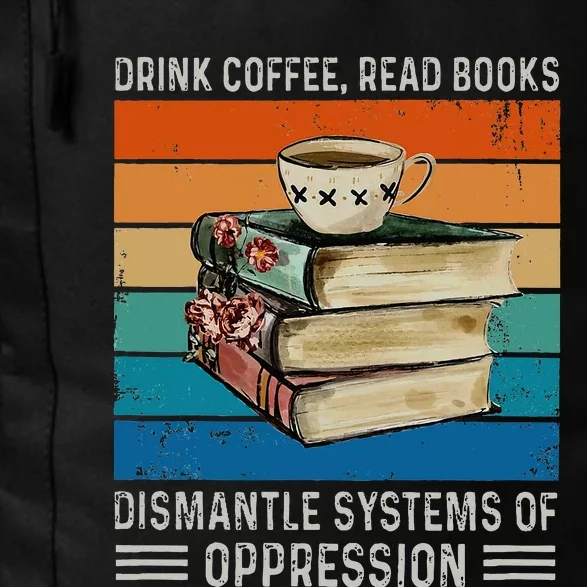 Drink Coffee Read Books Dismantle Systems Of Oppression Daily Commute Backpack